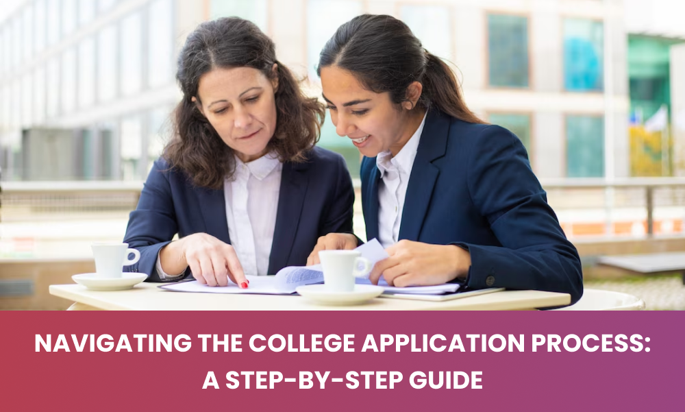 Navigating the College Application Process: A Step-by-Step Guide