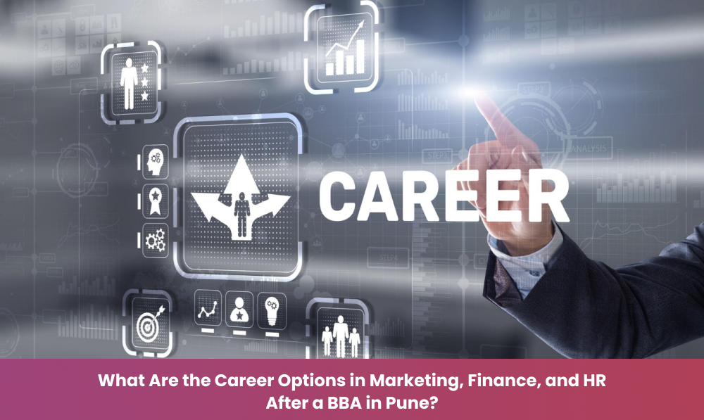 What Are the Career Options in Marketing, Finance, and HR After a BBA in Pune?