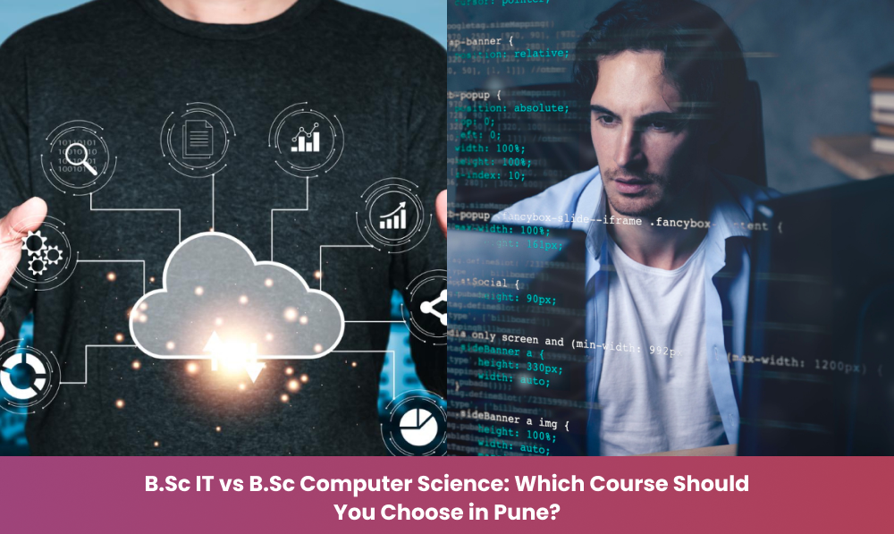  B.Sc IT vs B.Sc Computer Science: Which Course Should You Choose in Pune